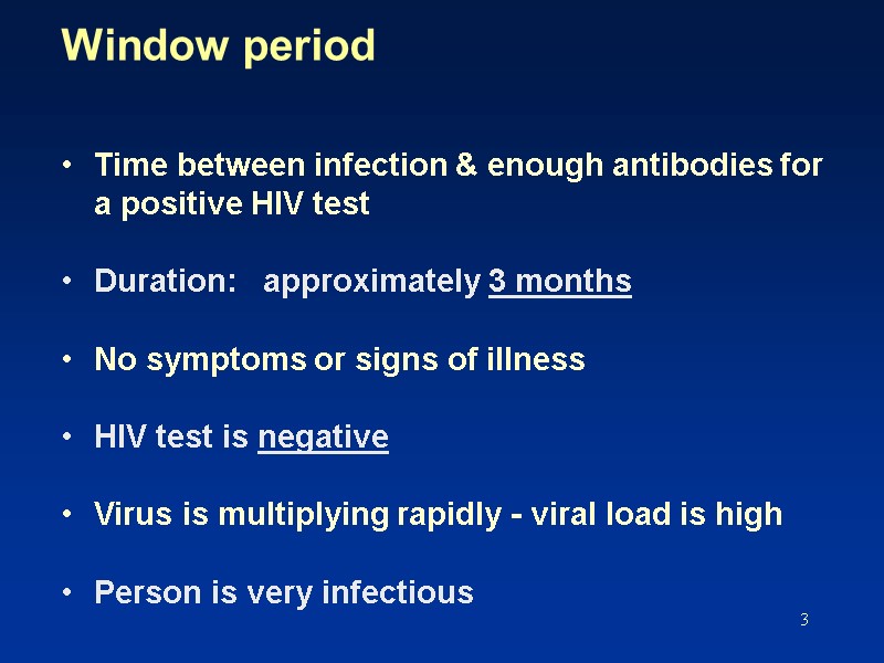 3 Window period  Time between infection & enough antibodies for a positive HIV